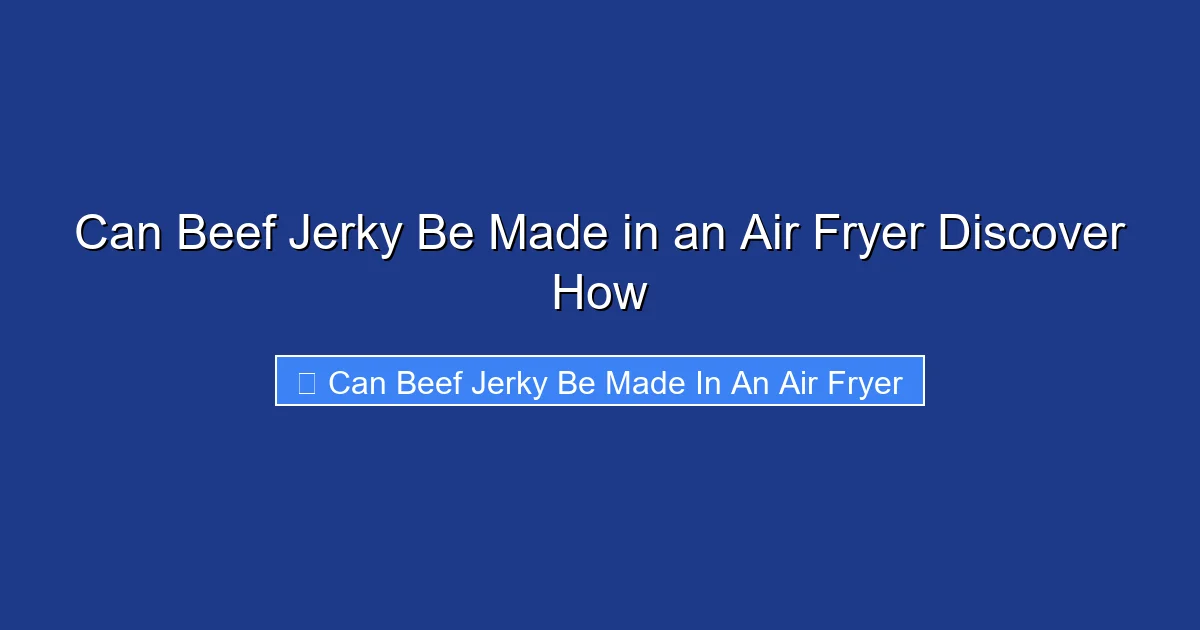 Can Beef Jerky Be Made in an Air Fryer Discover How