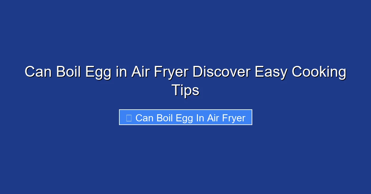 Can Boil Egg in Air Fryer Discover Easy Cooking Tips