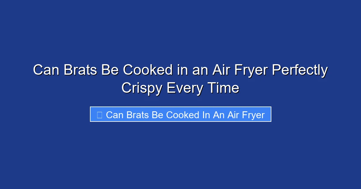 Can Brats Be Cooked in an Air Fryer Perfectly Crispy Every Time