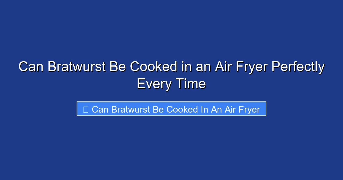 Can Bratwurst Be Cooked in an Air Fryer Perfectly Every Time