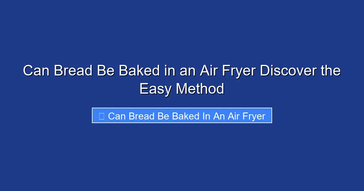 Can Bread Be Baked in an Air Fryer Discover the Easy Method