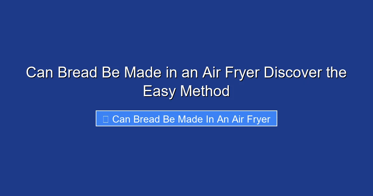 Can Bread Be Made in an Air Fryer Discover the Easy Method