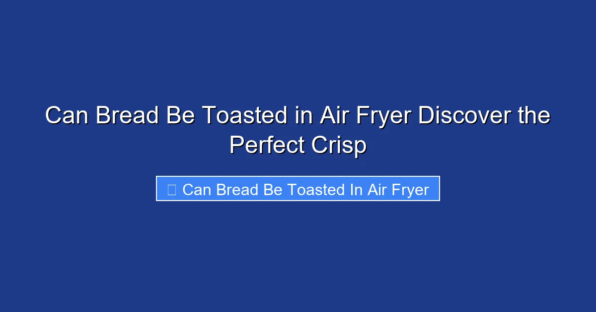 Can Bread Be Toasted in Air Fryer Discover the Perfect Crisp