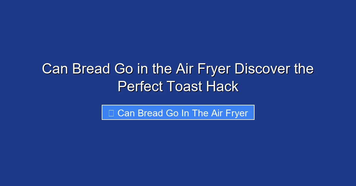 Can Bread Go in the Air Fryer Discover the Perfect Toast Hack