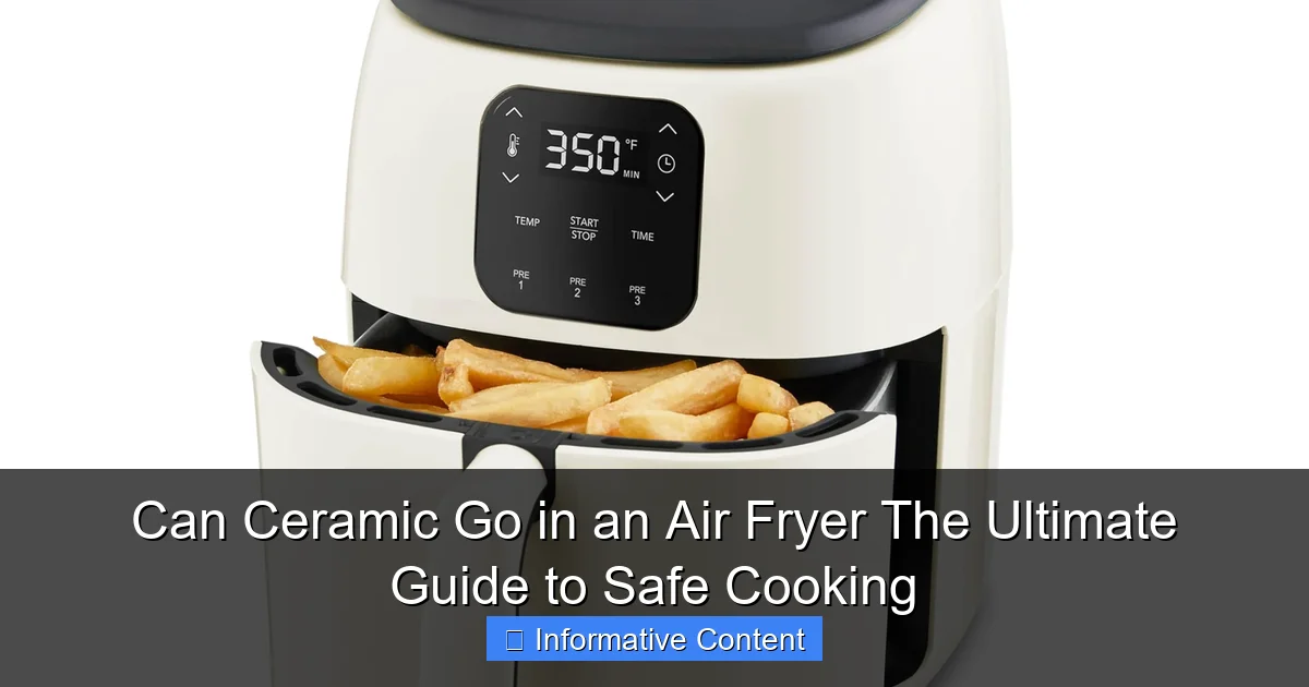 Can Ceramic Go in an Air Fryer The Ultimate Guide to Safe Cooking