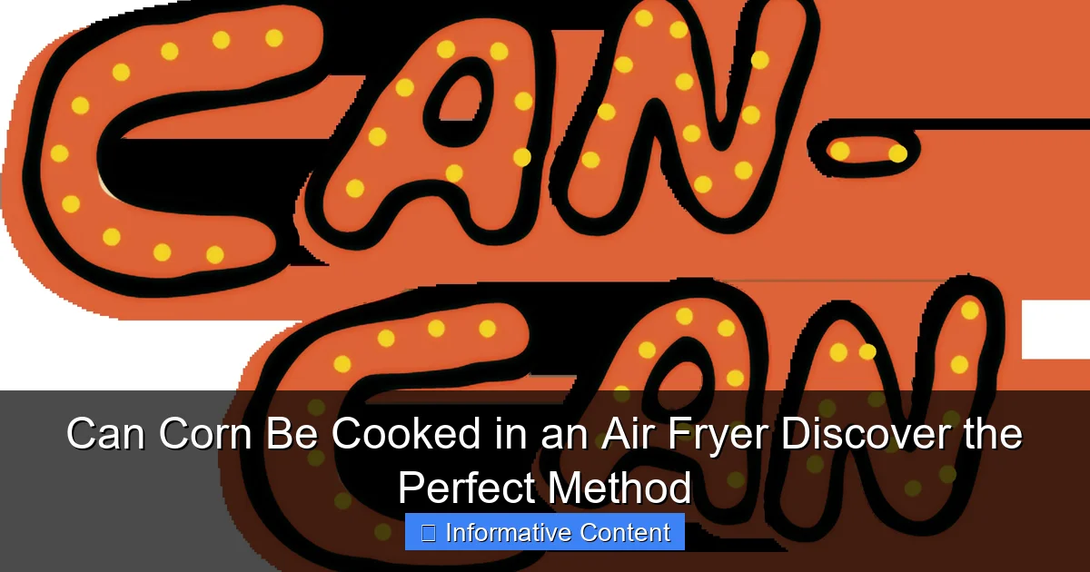 Can Corn Be Cooked in an Air Fryer Discover the Perfect Method