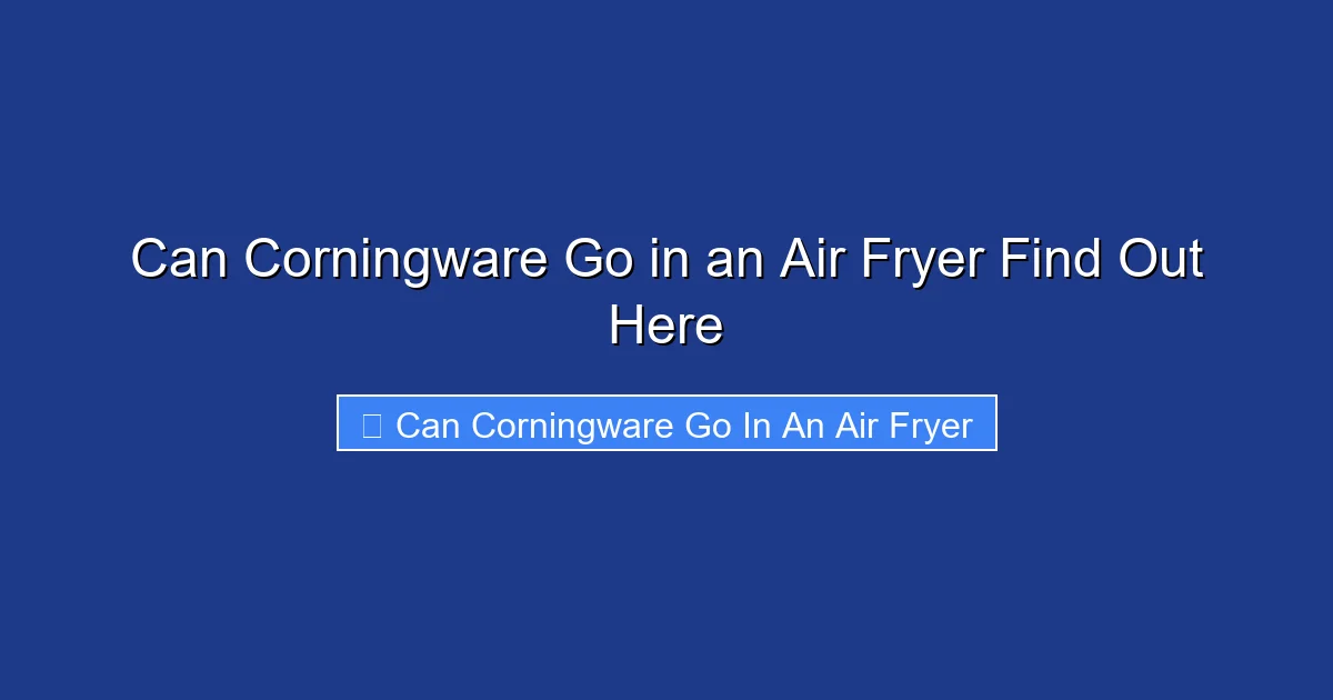 Can Corningware Go in an Air Fryer Find Out Here
