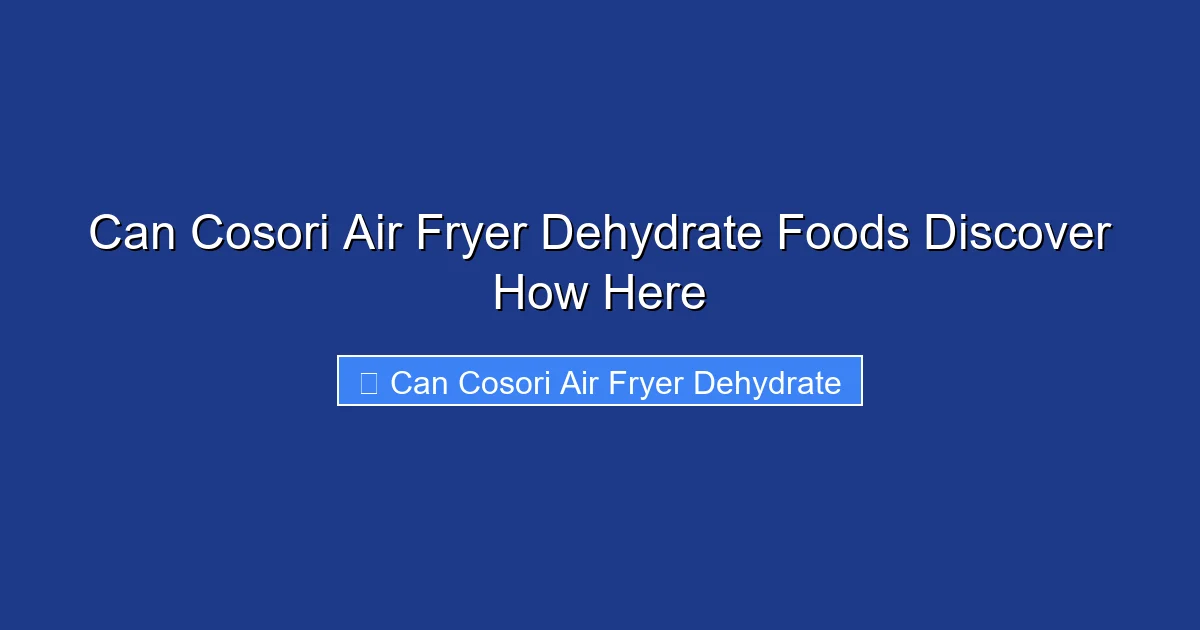 Can Cosori Air Fryer Dehydrate Foods Discover How Here