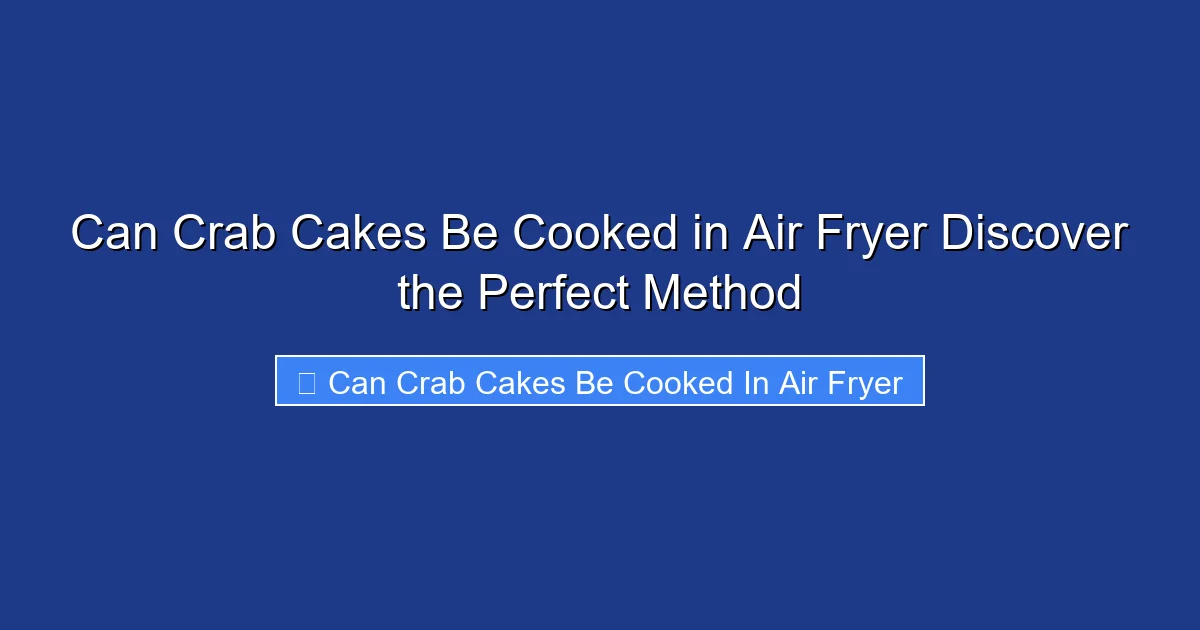 Can Crab Cakes Be Cooked in Air Fryer Discover the Perfect Method