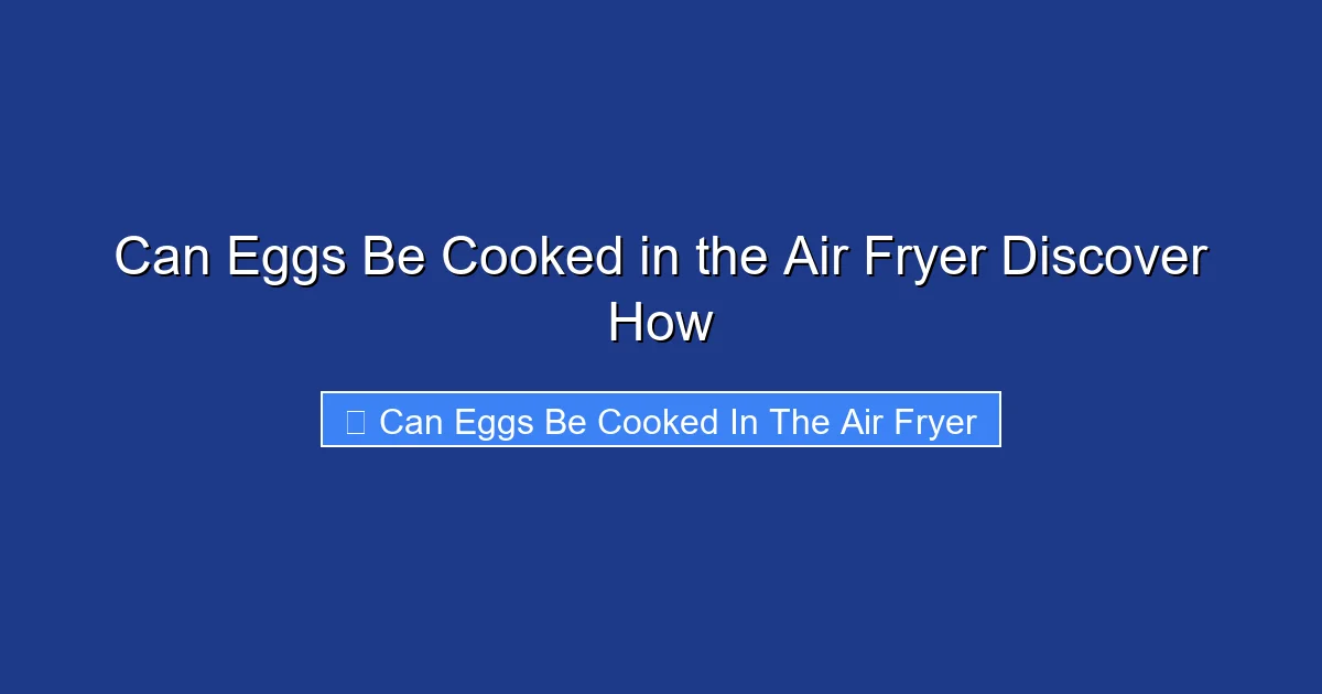 Can Eggs Be Cooked in the Air Fryer Discover How