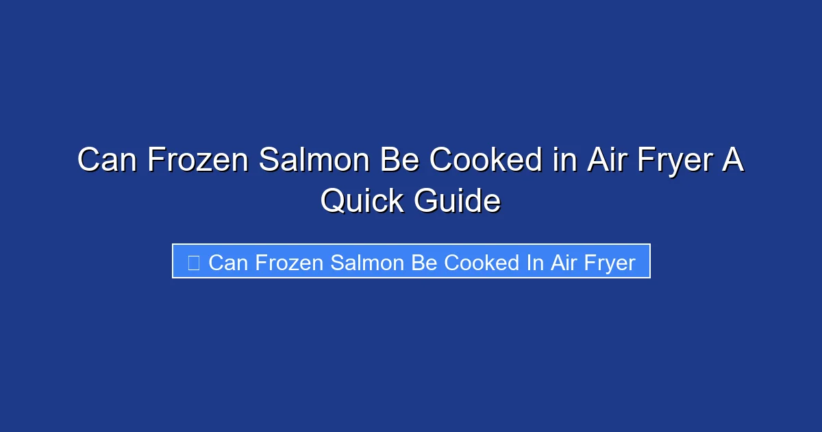 Can Frozen Salmon Be Cooked in Air Fryer A Quick Guide
