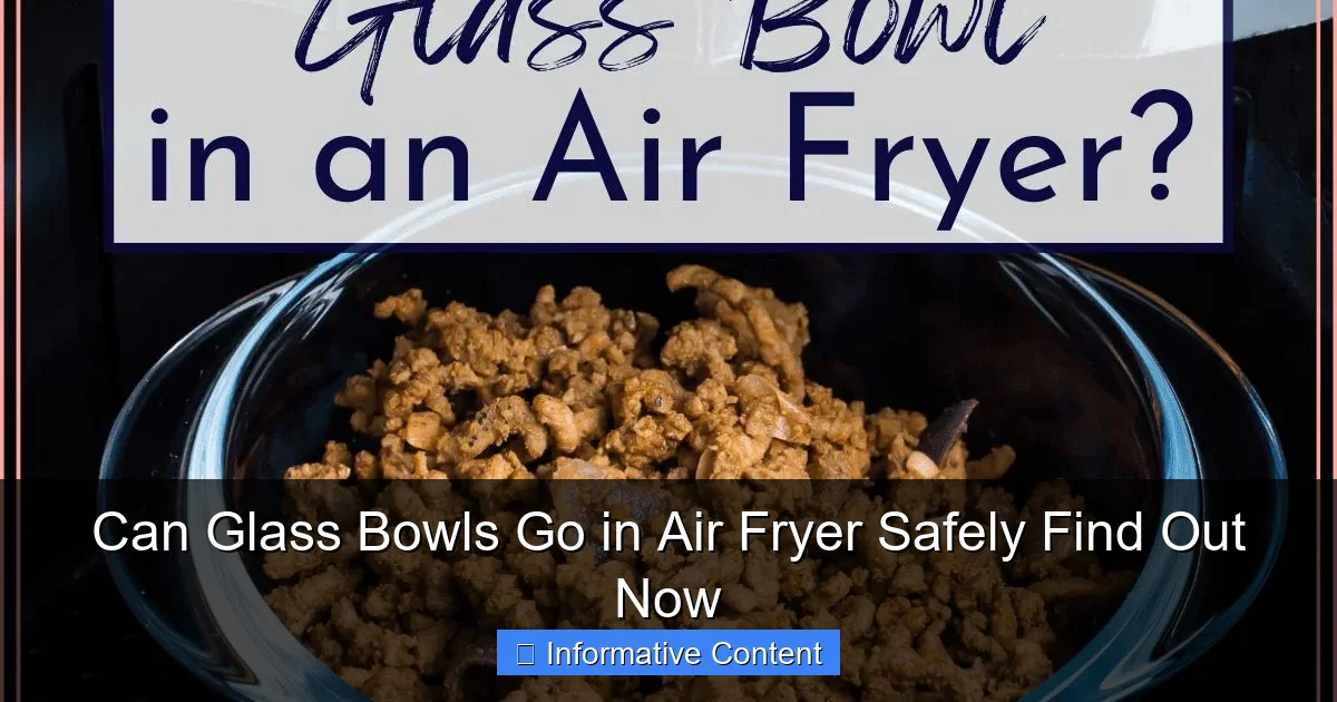 Can Glass Bowls Go in Air Fryer Safely Find Out Now
