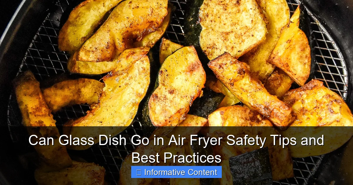 Can Glass Dish Go in Air Fryer Safety Tips and Best Practices