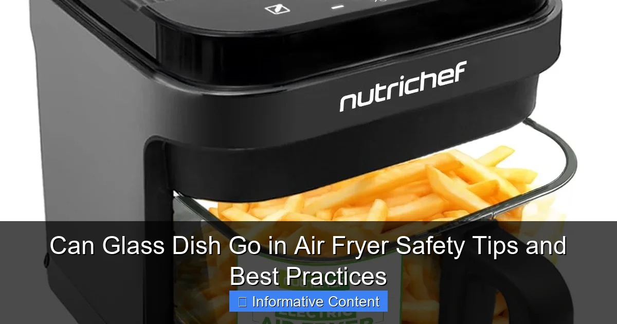 Can Glass Dish Go in Air Fryer Safety Tips and Best Practices