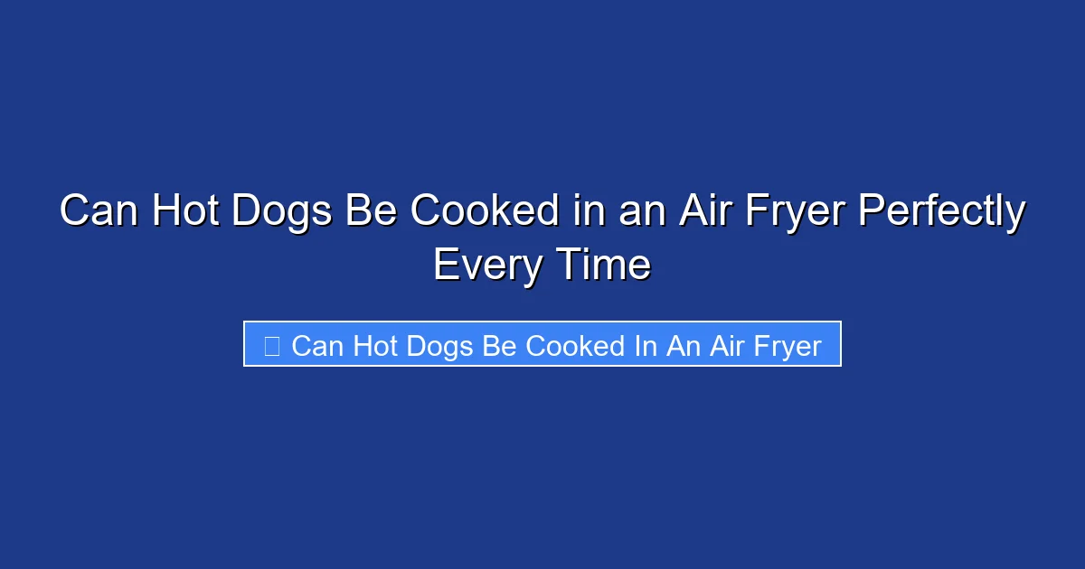 Can Hot Dogs Be Cooked in an Air Fryer Perfectly Every Time