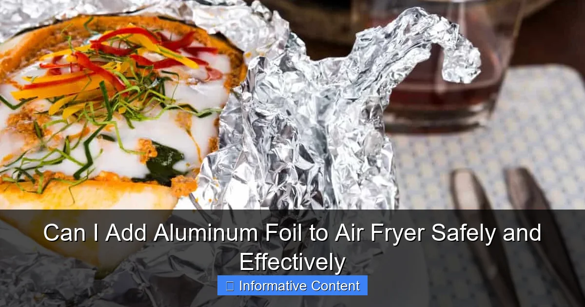Can I Add Aluminum Foil to Air Fryer Safely and Effectively