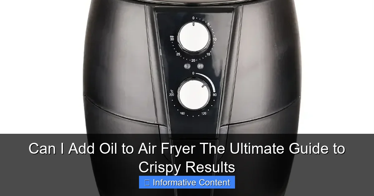 Can I Add Oil to Air Fryer The Ultimate Guide to Crispy Results