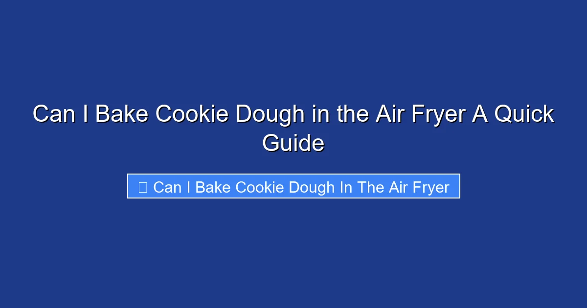 Can I Bake Cookie Dough in the Air Fryer A Quick Guide