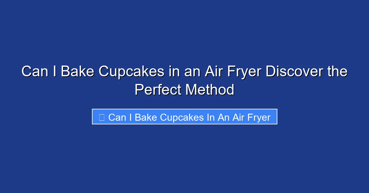 Can I Bake Cupcakes in an Air Fryer Discover the Perfect Method