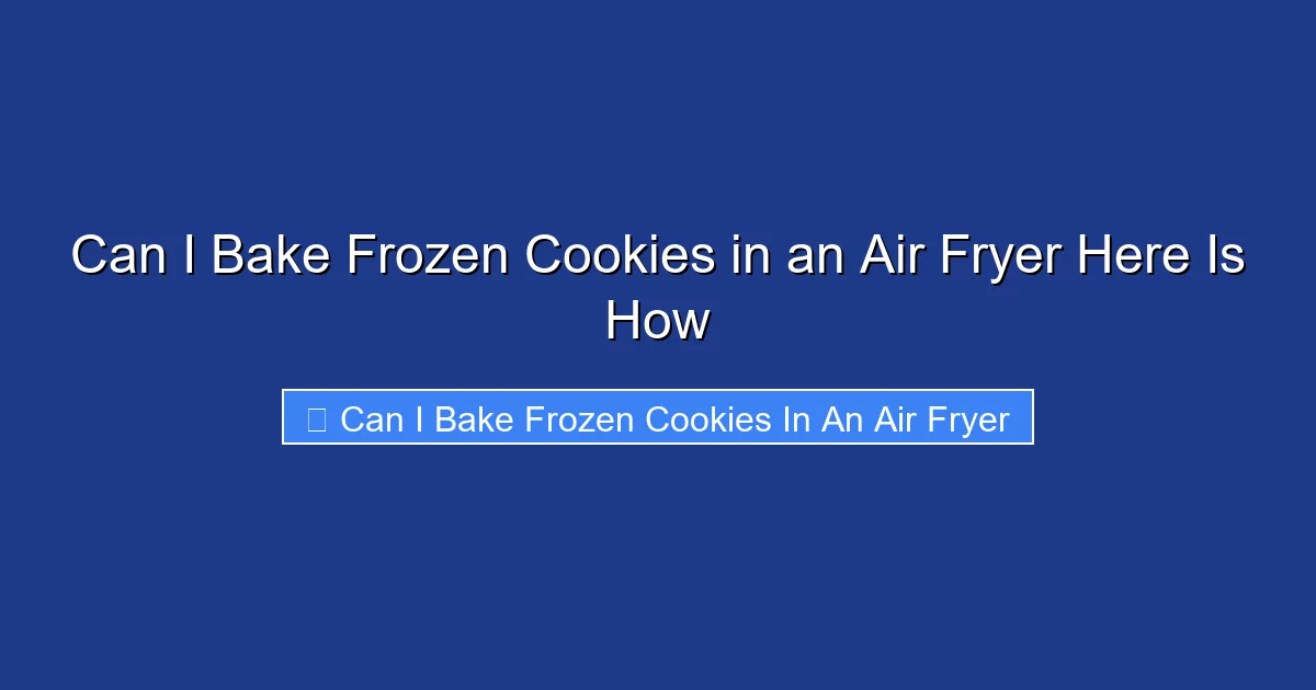 Can I Bake Frozen Cookies in an Air Fryer Here Is How