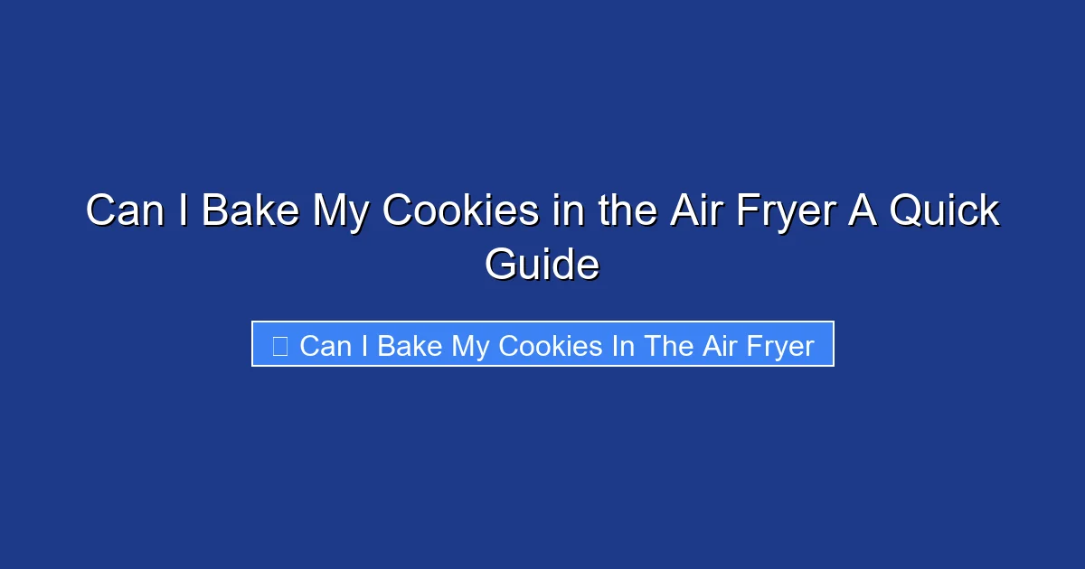 Can I Bake My Cookies in the Air Fryer A Quick Guide