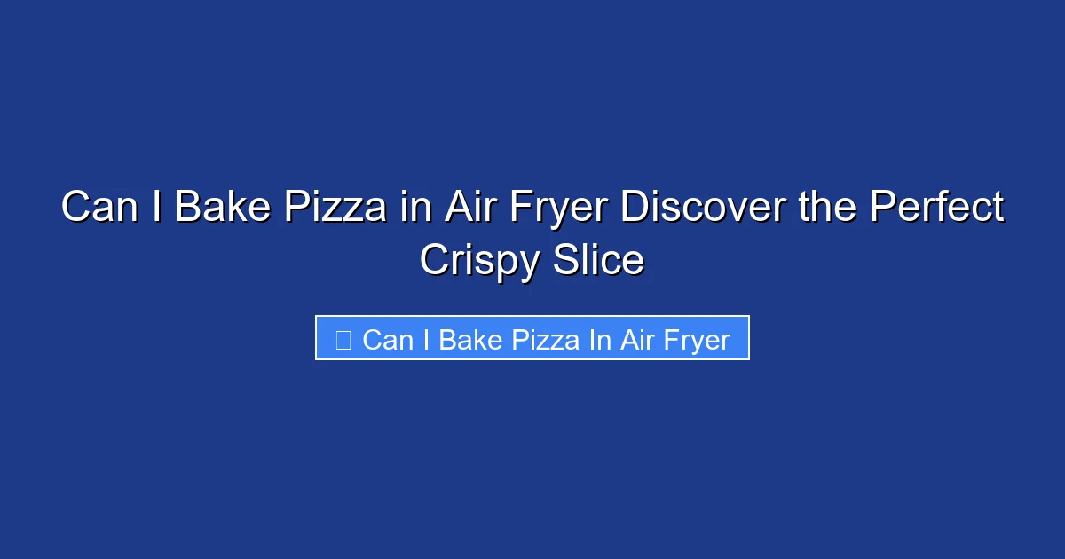 Can I Bake Pizza in Air Fryer Discover the Perfect Crispy Slice