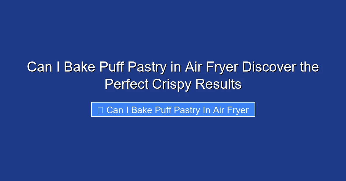 Can I Bake Puff Pastry in Air Fryer Discover the Perfect Crispy Results