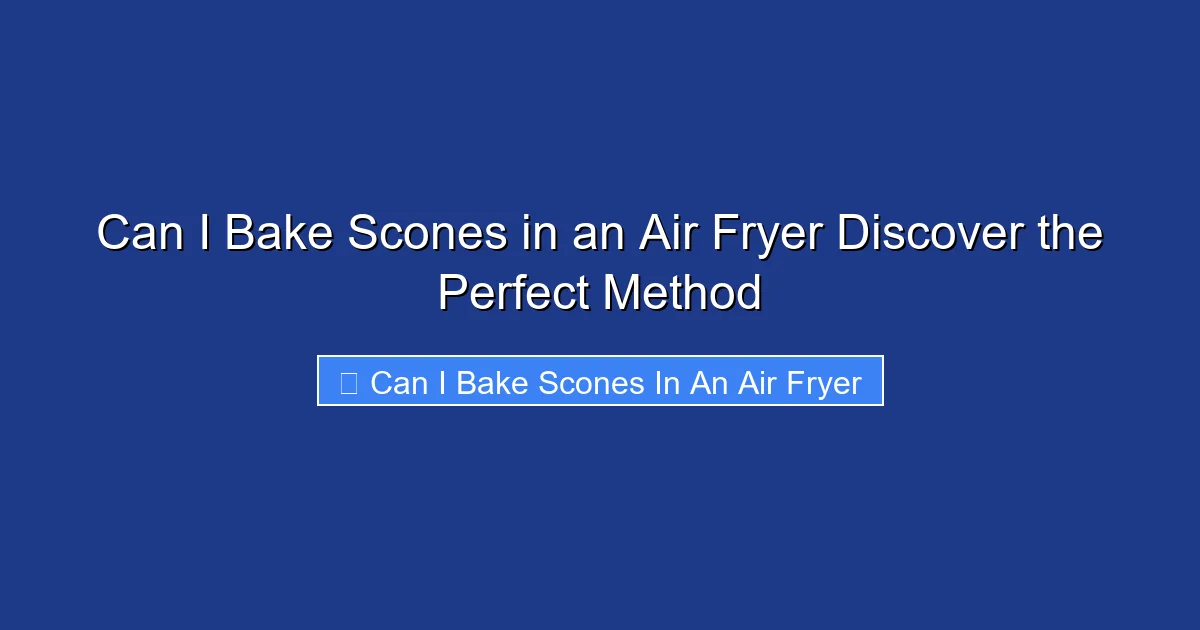 Can I Bake Scones in an Air Fryer Discover the Perfect Method