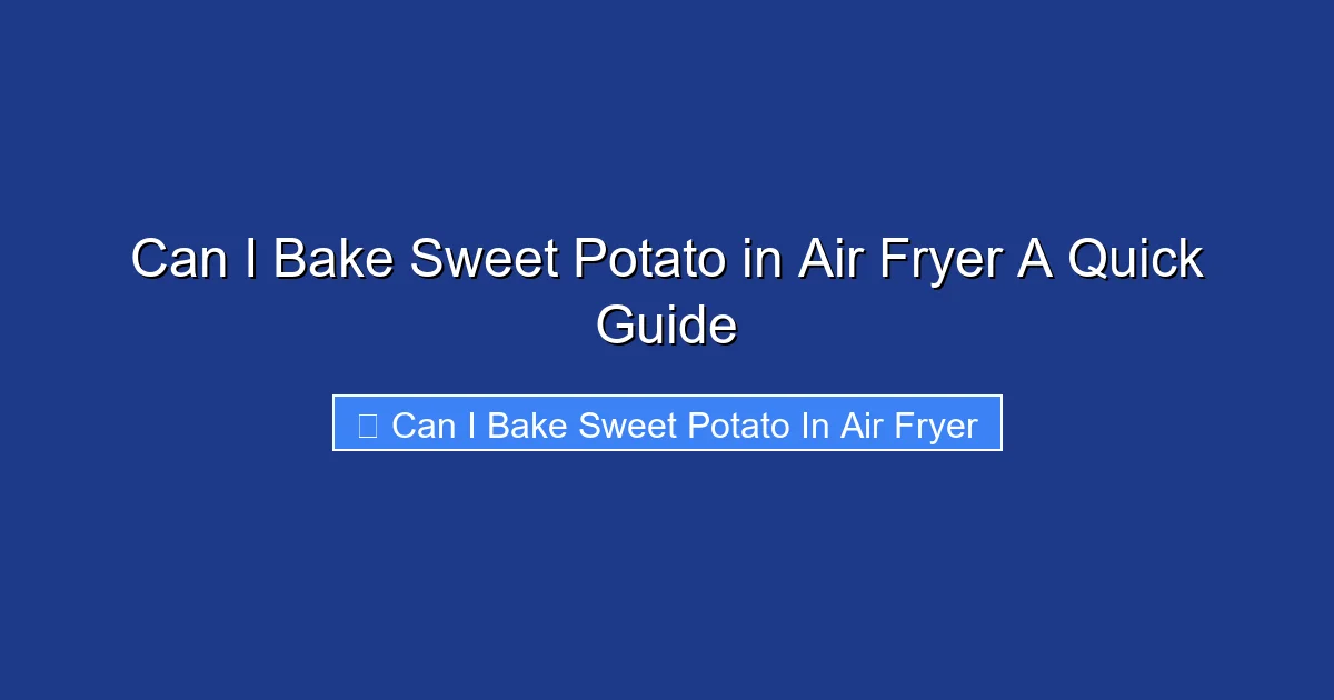 Can I Bake Sweet Potato in Air Fryer A Quick Guide