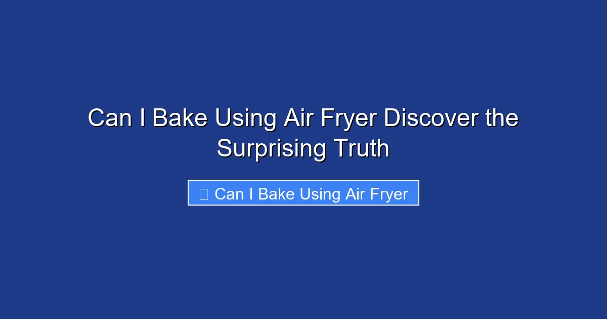 Can I Bake Using Air Fryer Discover the Surprising Truth
