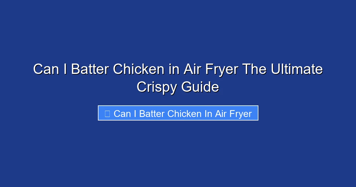 Can I Batter Chicken in Air Fryer The Ultimate Crispy Guide