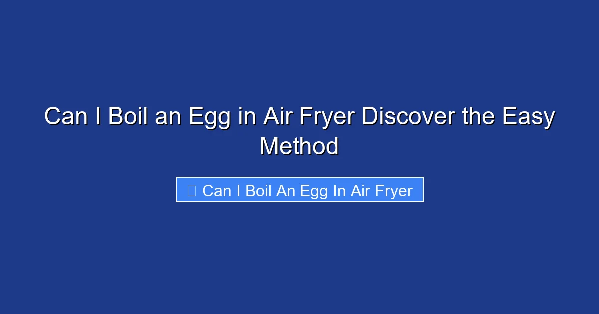 Can I Boil an Egg in Air Fryer Discover the Easy Method
