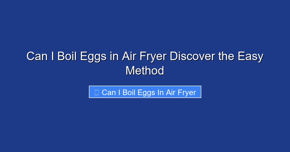 Can I Boil Eggs in Air Fryer Discover the Easy Method