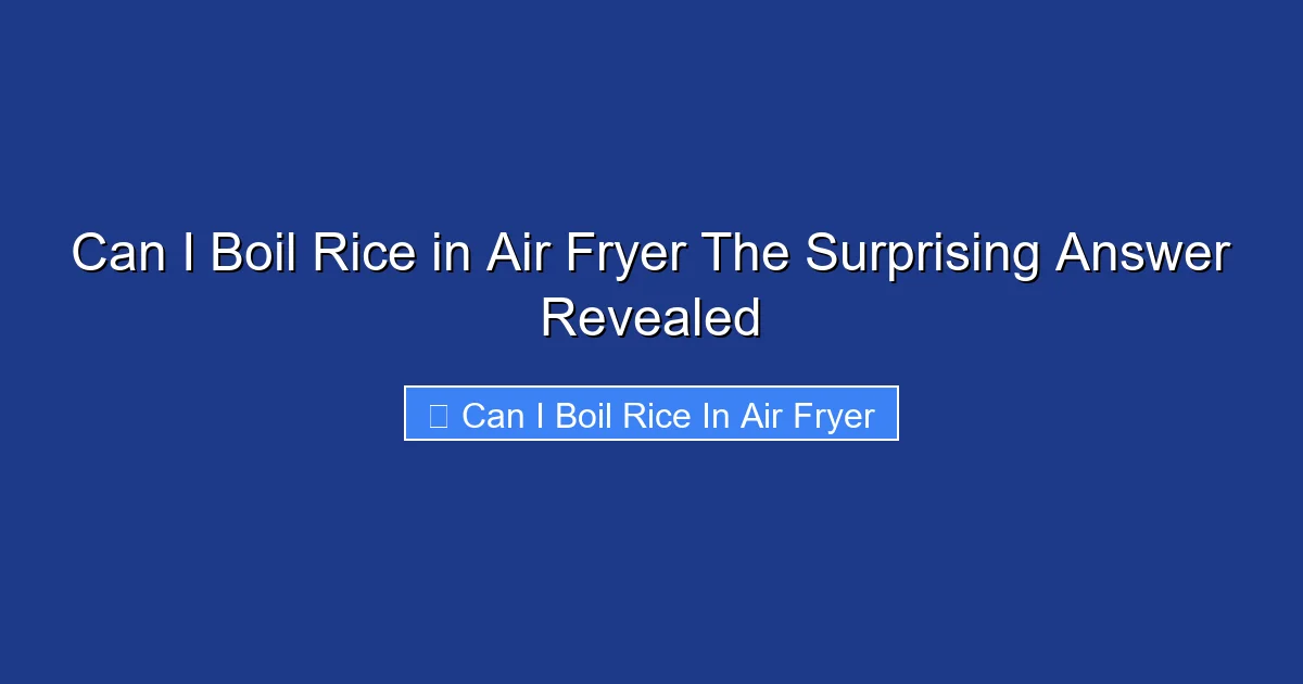 Can I Boil Rice in Air Fryer The Surprising Answer Revealed