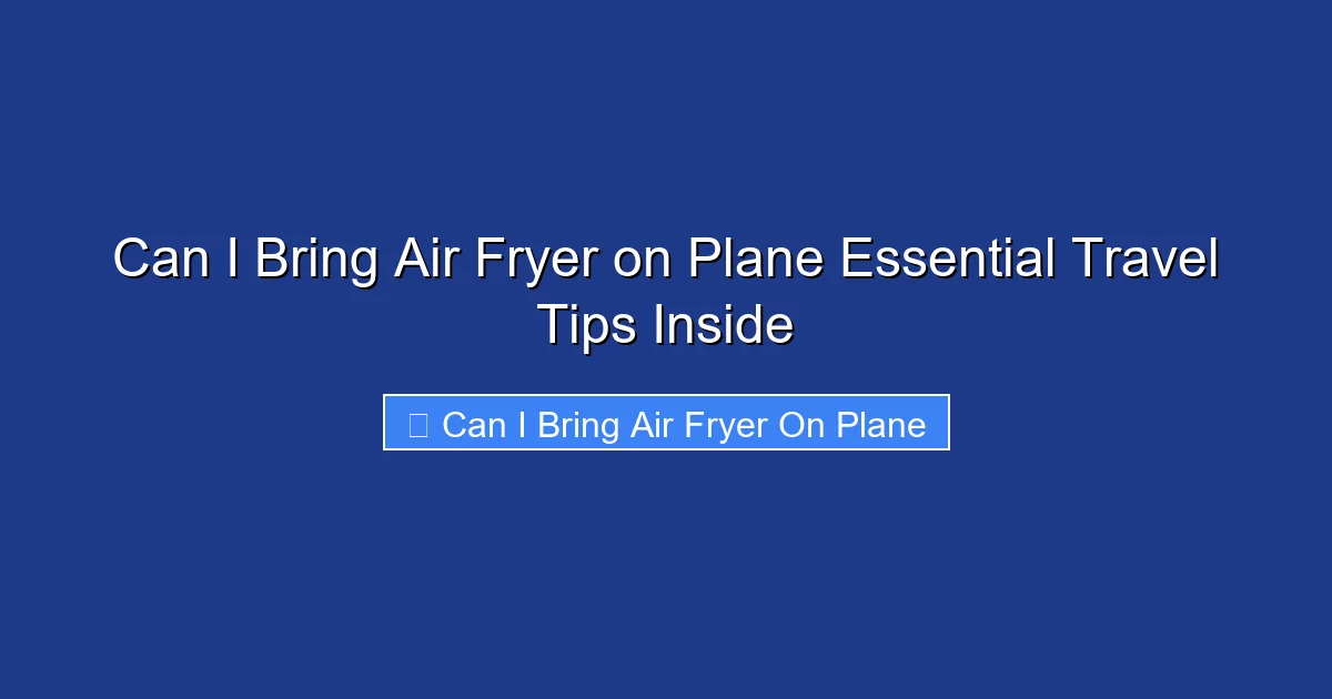 Can I Bring Air Fryer on Plane Essential Travel Tips Inside