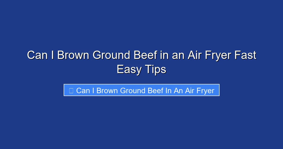 Can I Brown Ground Beef in an Air Fryer Fast Easy Tips