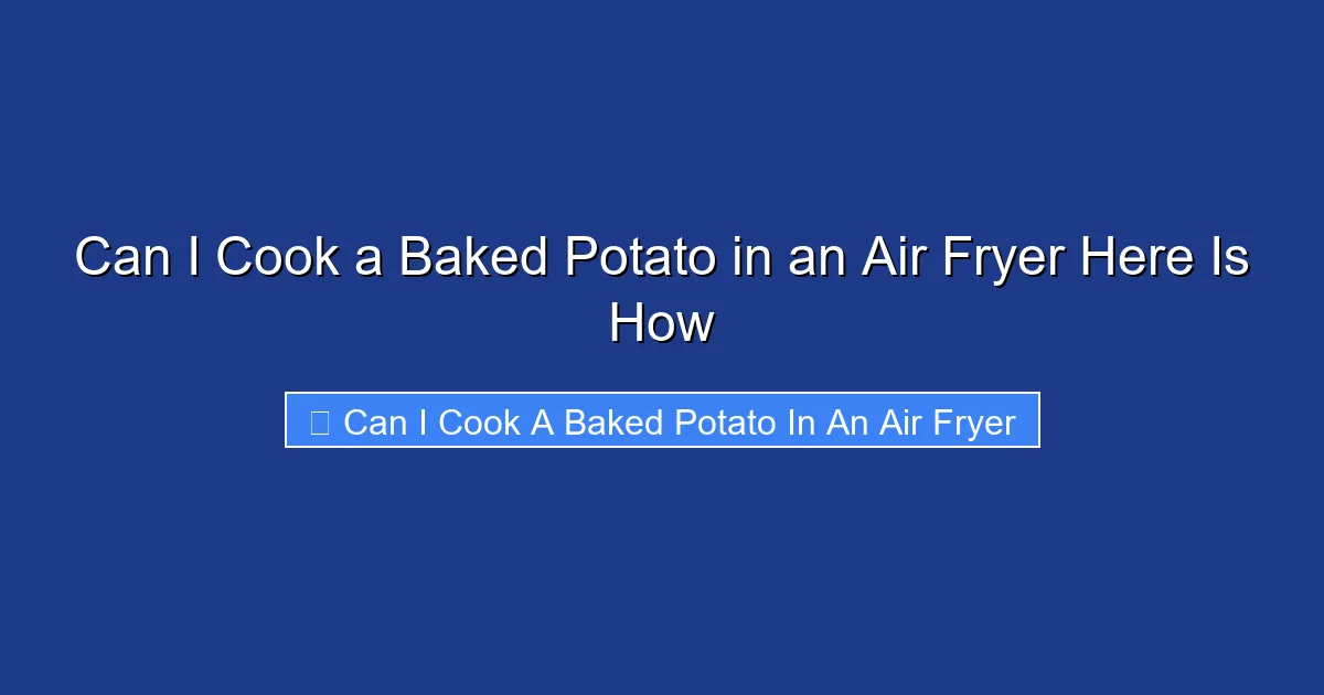 Can I Cook a Baked Potato in an Air Fryer Here Is How