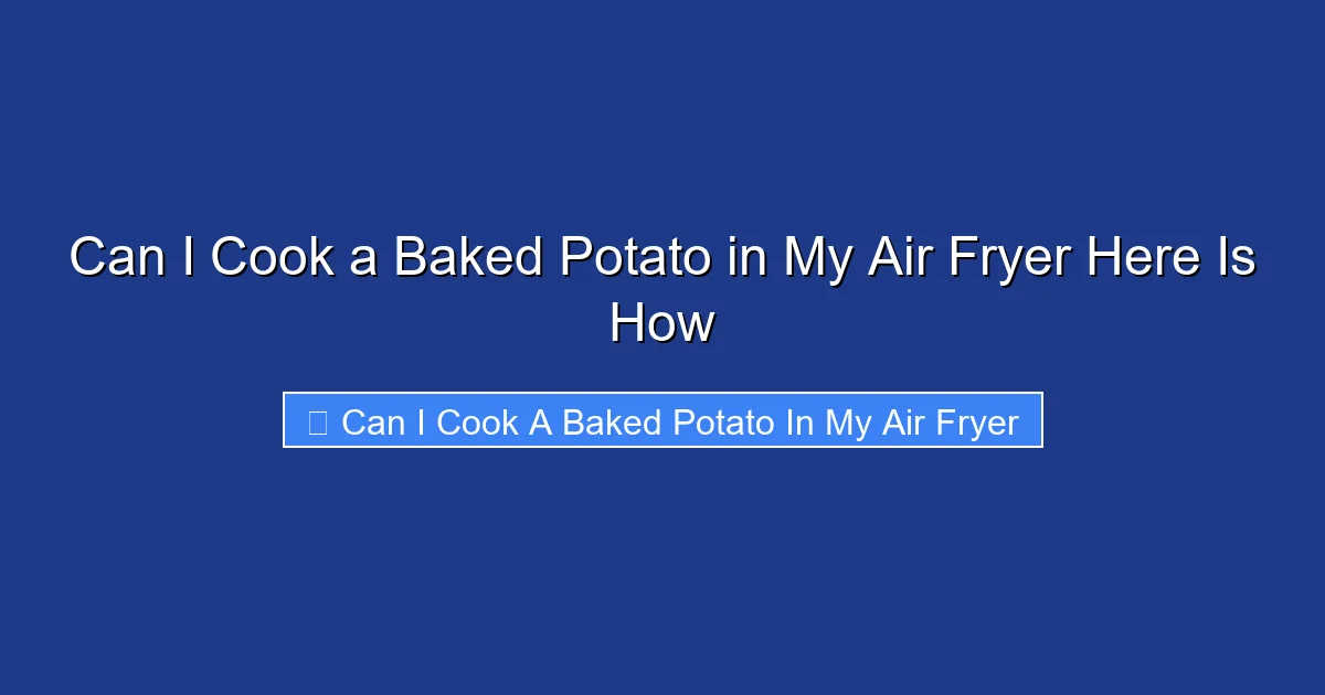 Can I Cook a Baked Potato in My Air Fryer Here Is How