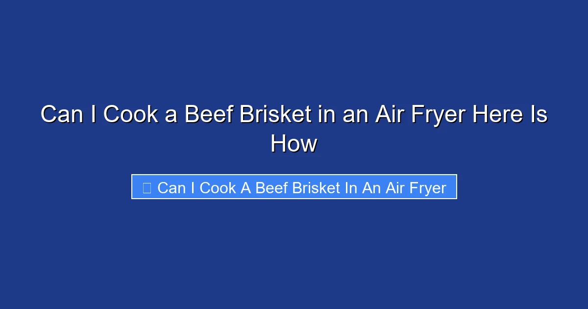 Can I Cook a Beef Brisket in an Air Fryer Here Is How