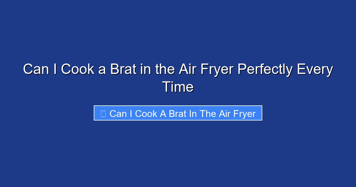 Can I Cook a Brat in the Air Fryer Perfectly Every Time