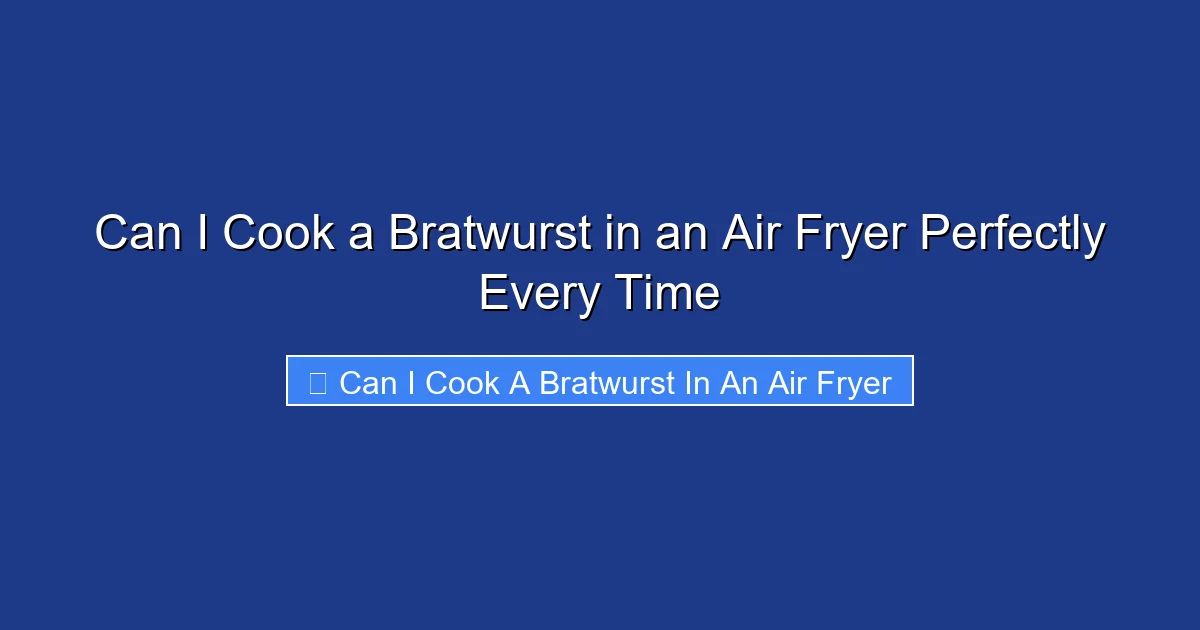 Can I Cook a Bratwurst in an Air Fryer Perfectly Every Time