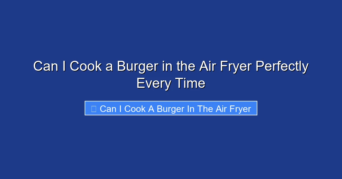 Can I Cook a Burger in the Air Fryer Perfectly Every Time