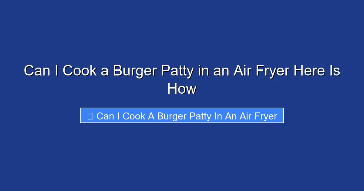 Can I Cook a Burger Patty in an Air Fryer Here Is How