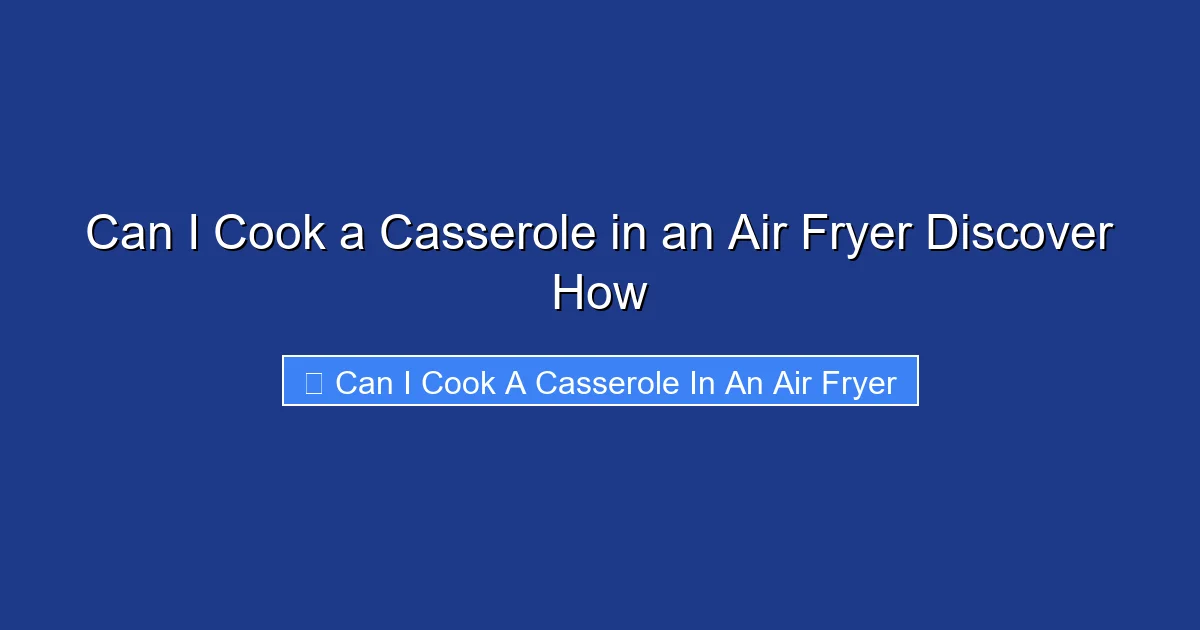 Can I Cook a Casserole in an Air Fryer Discover How