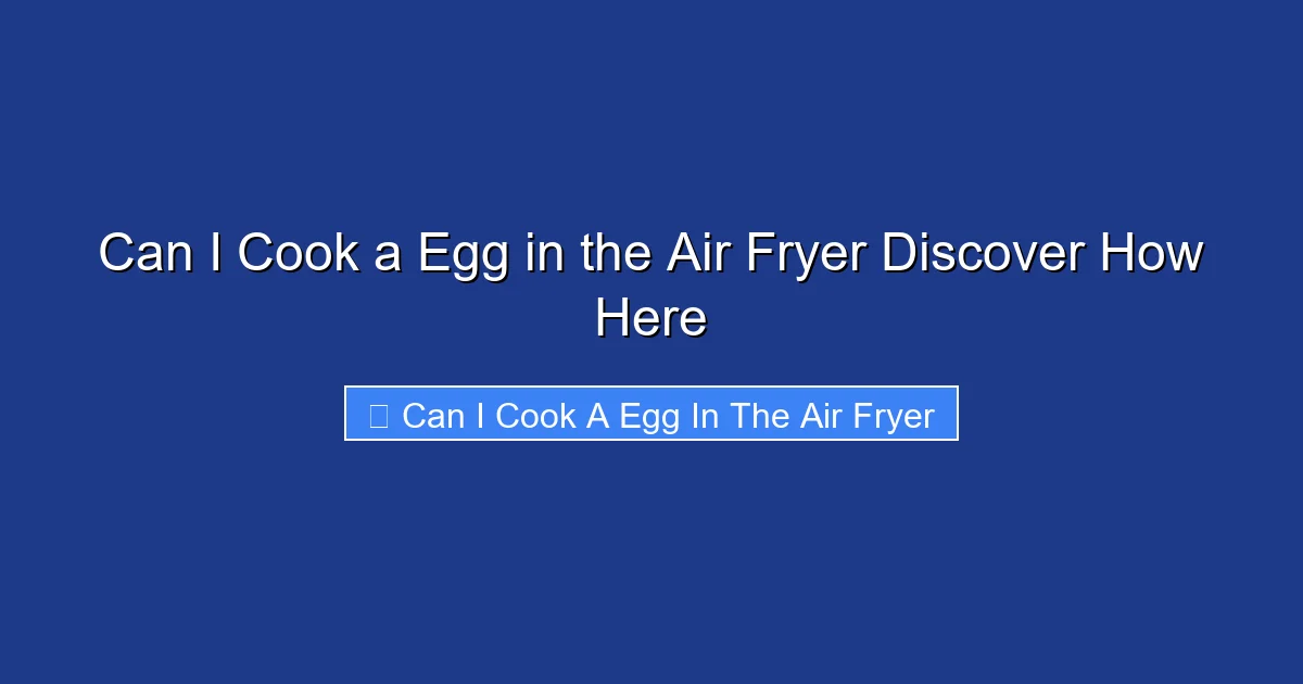Can I Cook a Egg in the Air Fryer Discover How Here
