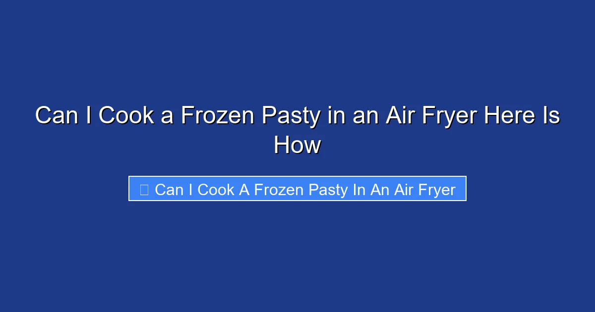Can I Cook a Frozen Pasty in an Air Fryer Here Is How