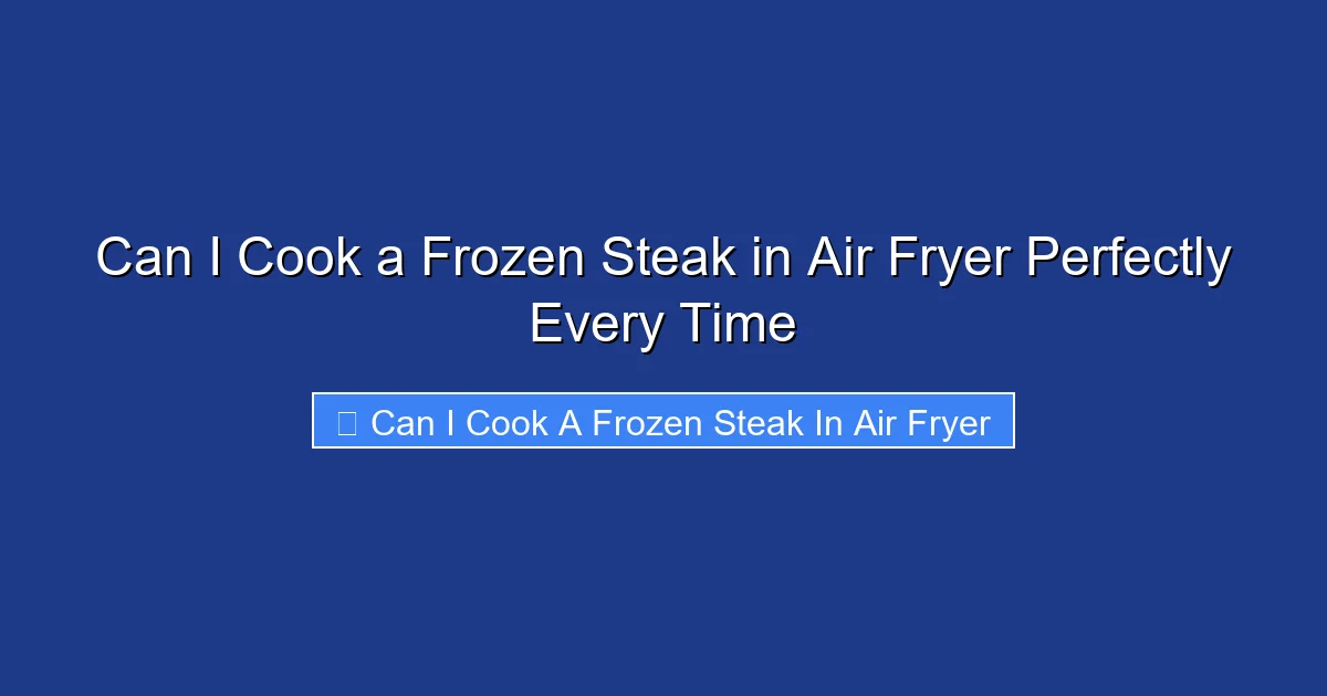 Can I Cook a Frozen Steak in Air Fryer Perfectly Every Time