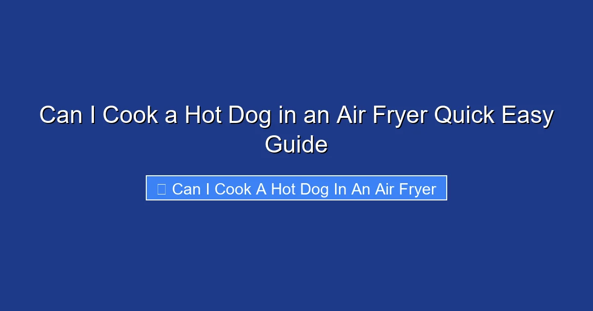 Can I Cook a Hot Dog in an Air Fryer Quick Easy Guide