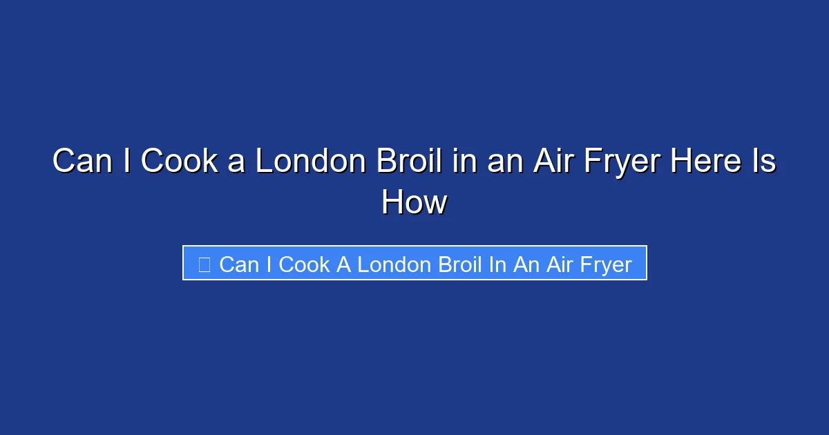 Can I Cook a London Broil in an Air Fryer Here Is How