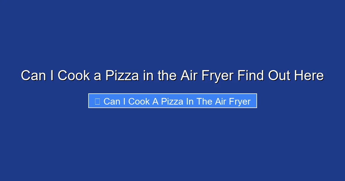 Can I Cook a Pizza in the Air Fryer Find Out Here